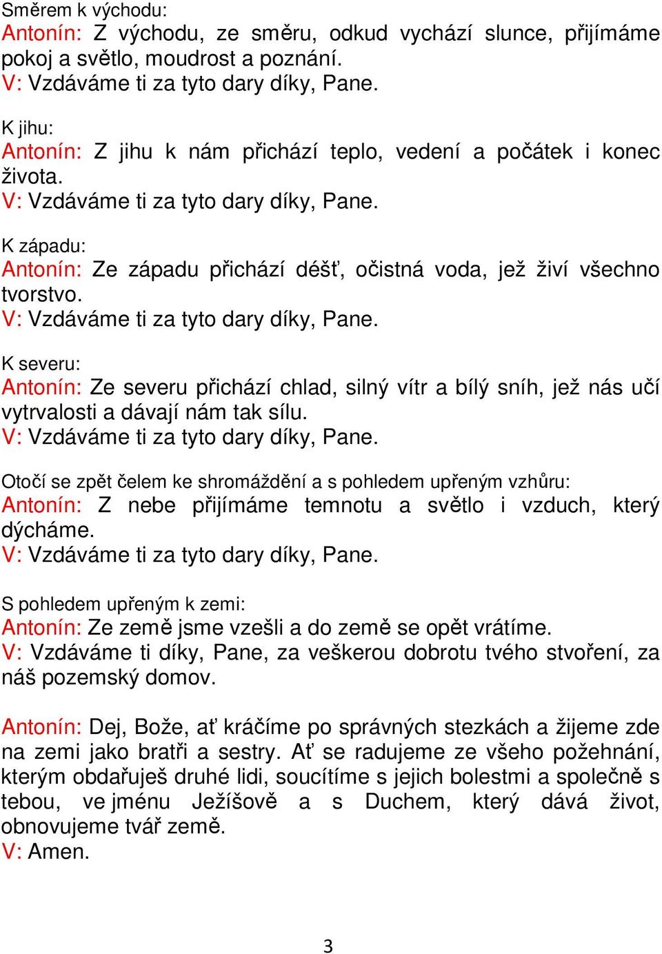 K západu: Antonín: Ze západu přichází déšť, očistná voda, jež živí všechno tvorstvo. V: Vzdáváme ti za tyto dary díky, Pane.