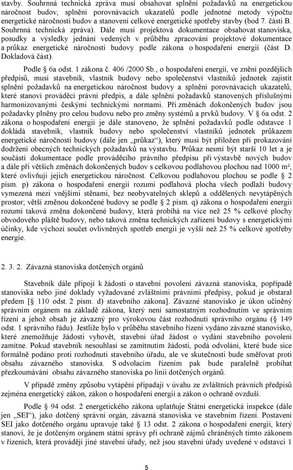 celkové energetické spotřeby stavby (bod 7. části B. Souhrnná technická zpráva).