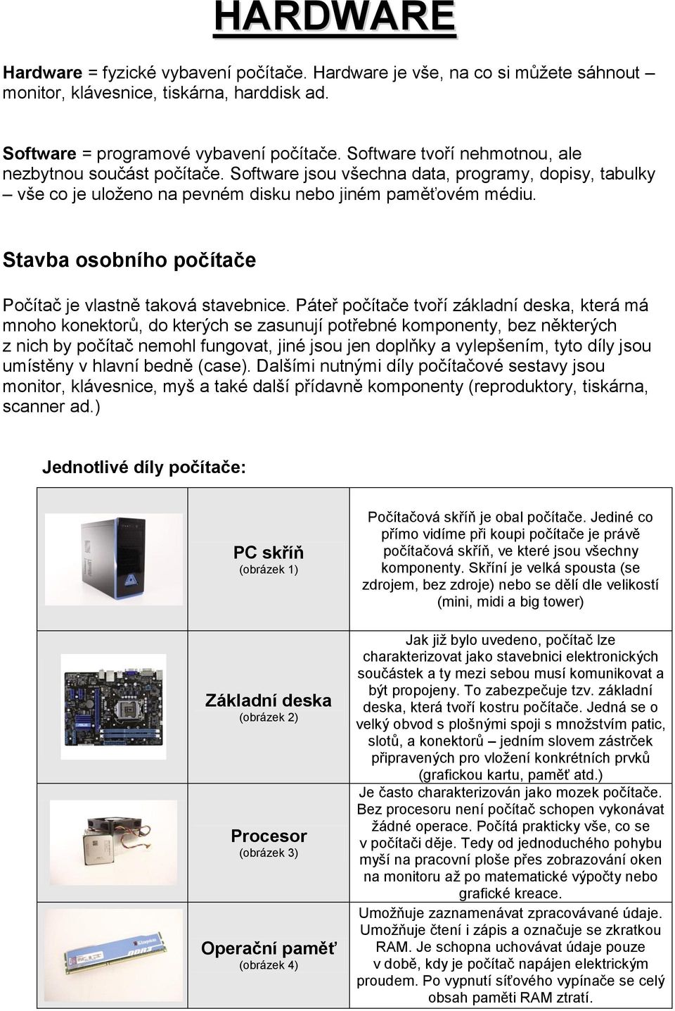 Stavba osobního počítače Počítač je vlastně taková stavebnice.