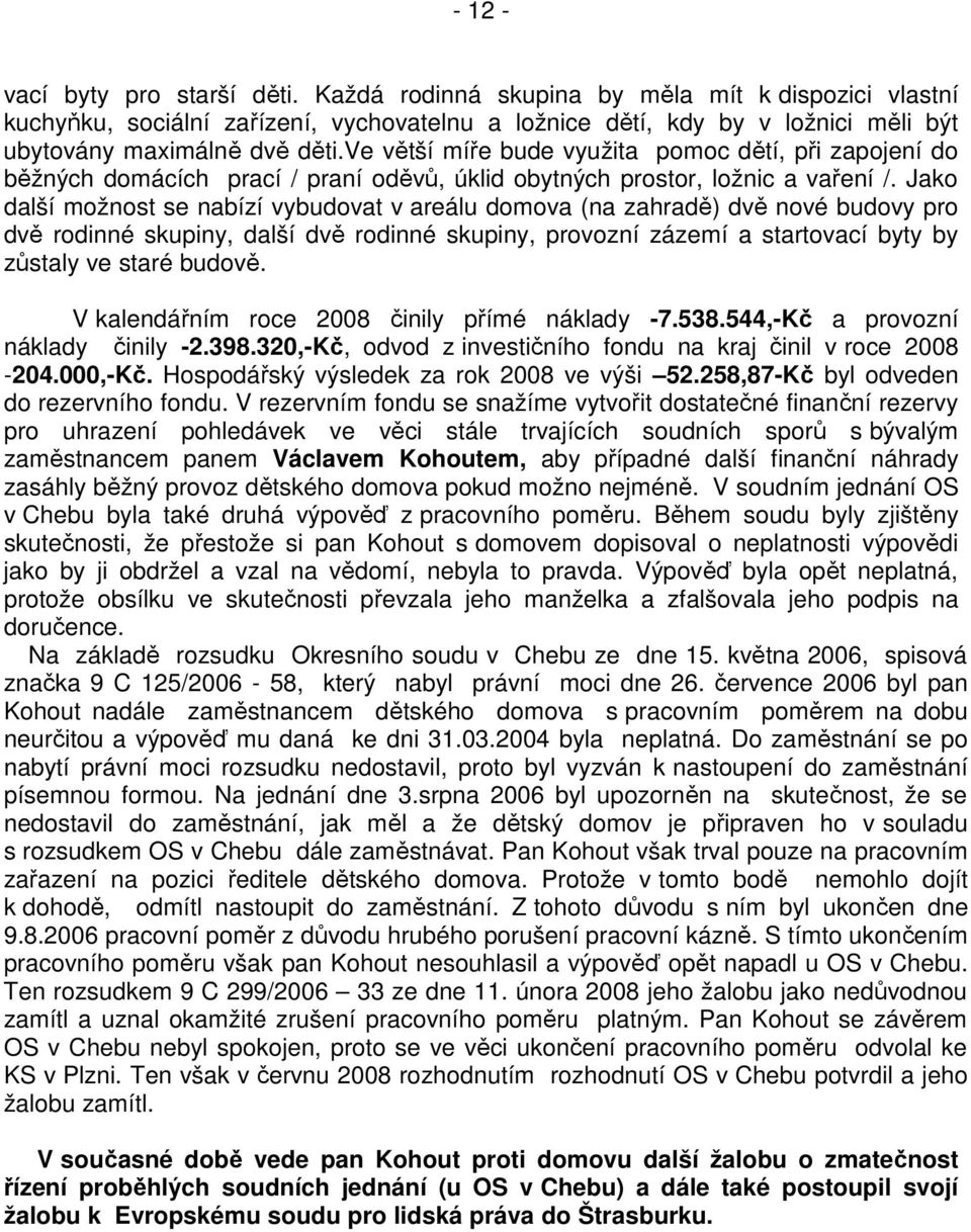 ve větší míře bude využita pomoc dětí, při zapojení do běžných domácích prací / praní oděvů, úklid obytných prostor, ložnic a vaření /.