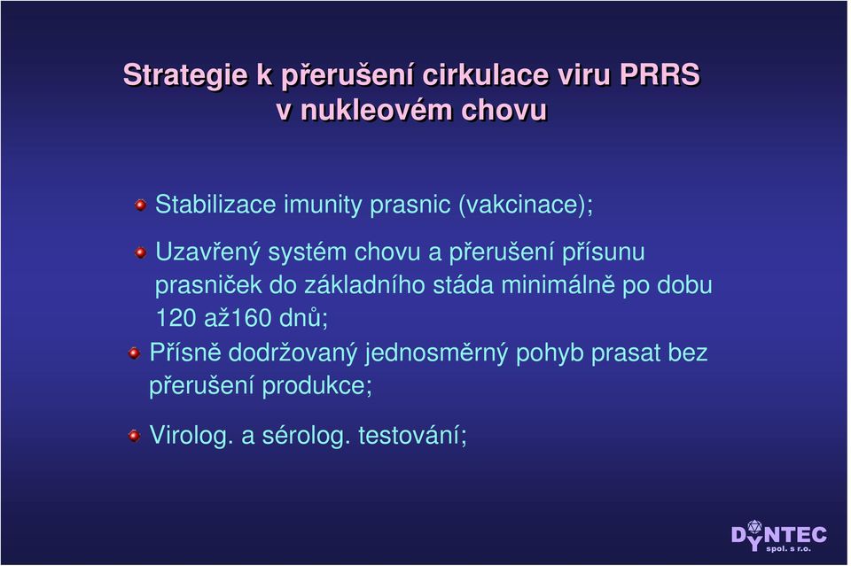 prasniček do základního stáda minimálně po dobu 120 až160 dnů; Přísně