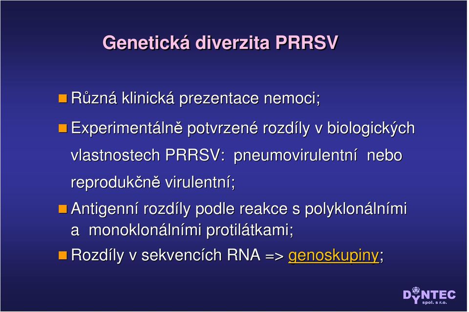 reprodukčně virulentní; Antigenní rozdíly podle reakce s polyklonáln lními a