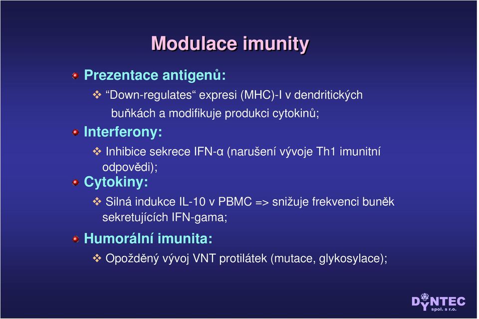 vývoje Th1 imunitní odpovědi); Cytokiny: Silná indukce IL-10 v PBMC => snižuje frekvenci