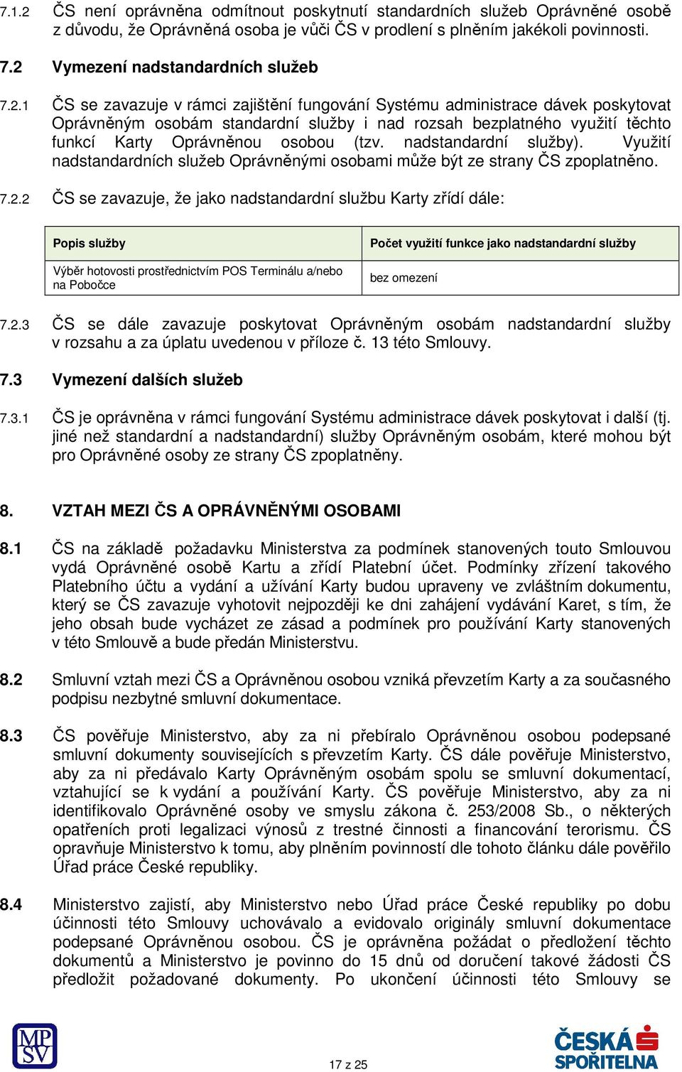 nadstandardní služby). Využití nadstandardních služeb Oprávněnými osobami může být ze strany ČS zpoplatněno. 7.2.