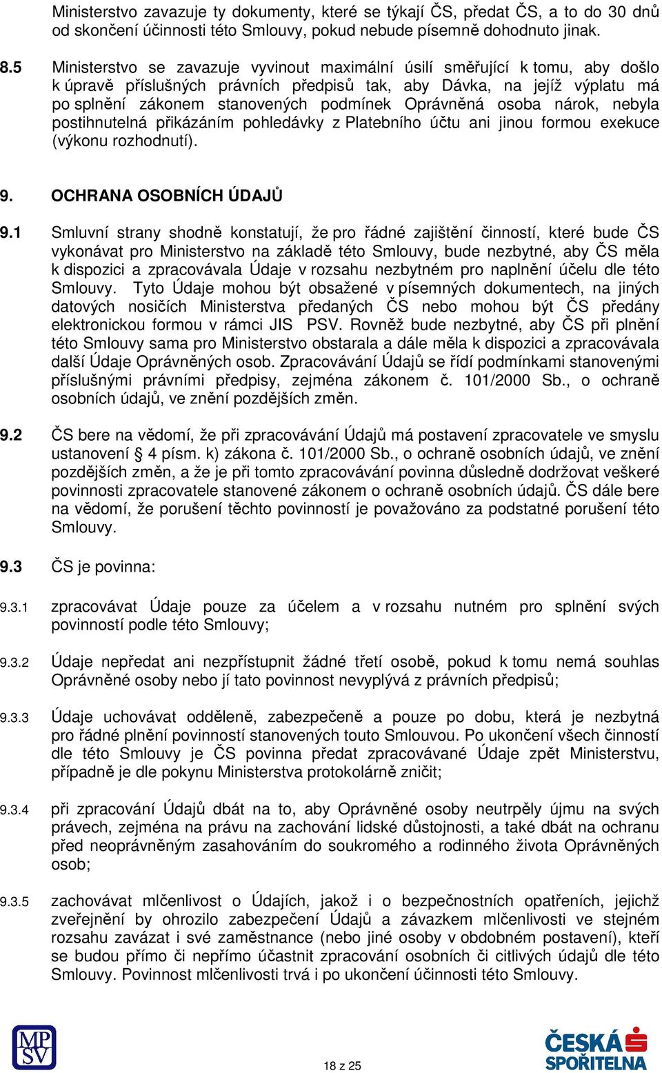 Oprávněná osoba nárok, nebyla postihnutelná přikázáním pohledávky z Platebního účtu ani jinou formou exekuce (výkonu rozhodnutí). 9. OCHRANA OSOBNÍCH ÚDAJŮ 9.