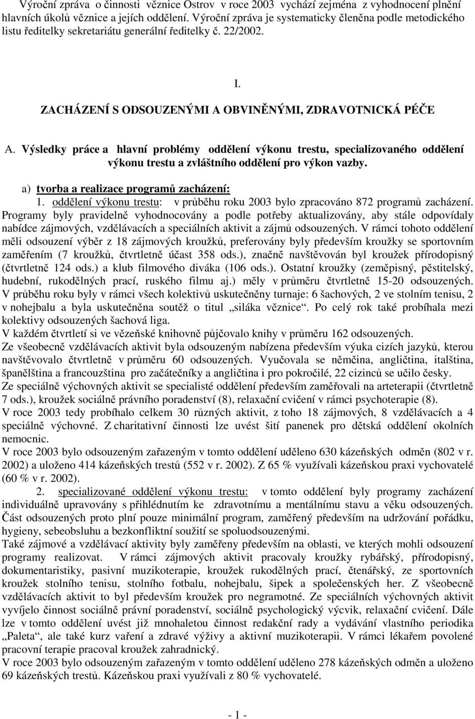 Výsledky práce a hlavní problémy oddělení výkonu trestu, specializovaného oddělení výkonu trestu a zvláštního oddělení pro výkon vazby. a) tvorba a realizace programů zacházení: 1.