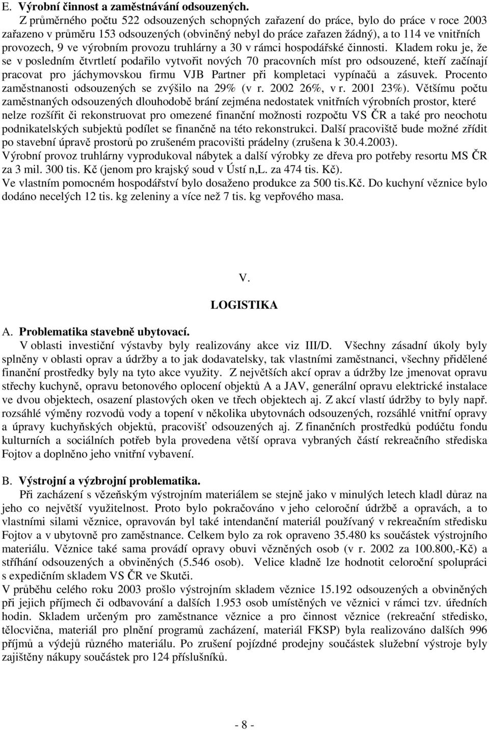 9 ve výrobním provozu truhlárny a 30 v rámci hospodářské činnosti.