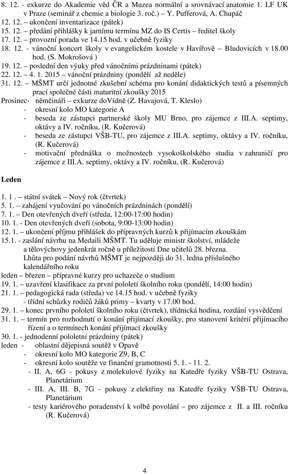 12. 4. 1. 2015 vánoční prázdniny (pondělí až neděle) 31. 12.