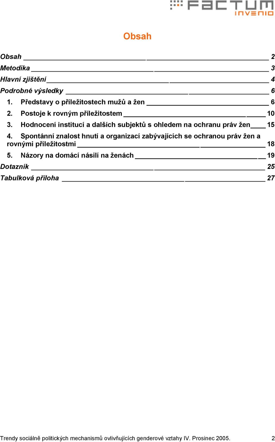 Spontánní znalost hnutí a organizací zabývajících se ochranou práv žen a rovnými příležitostmi 18 5.