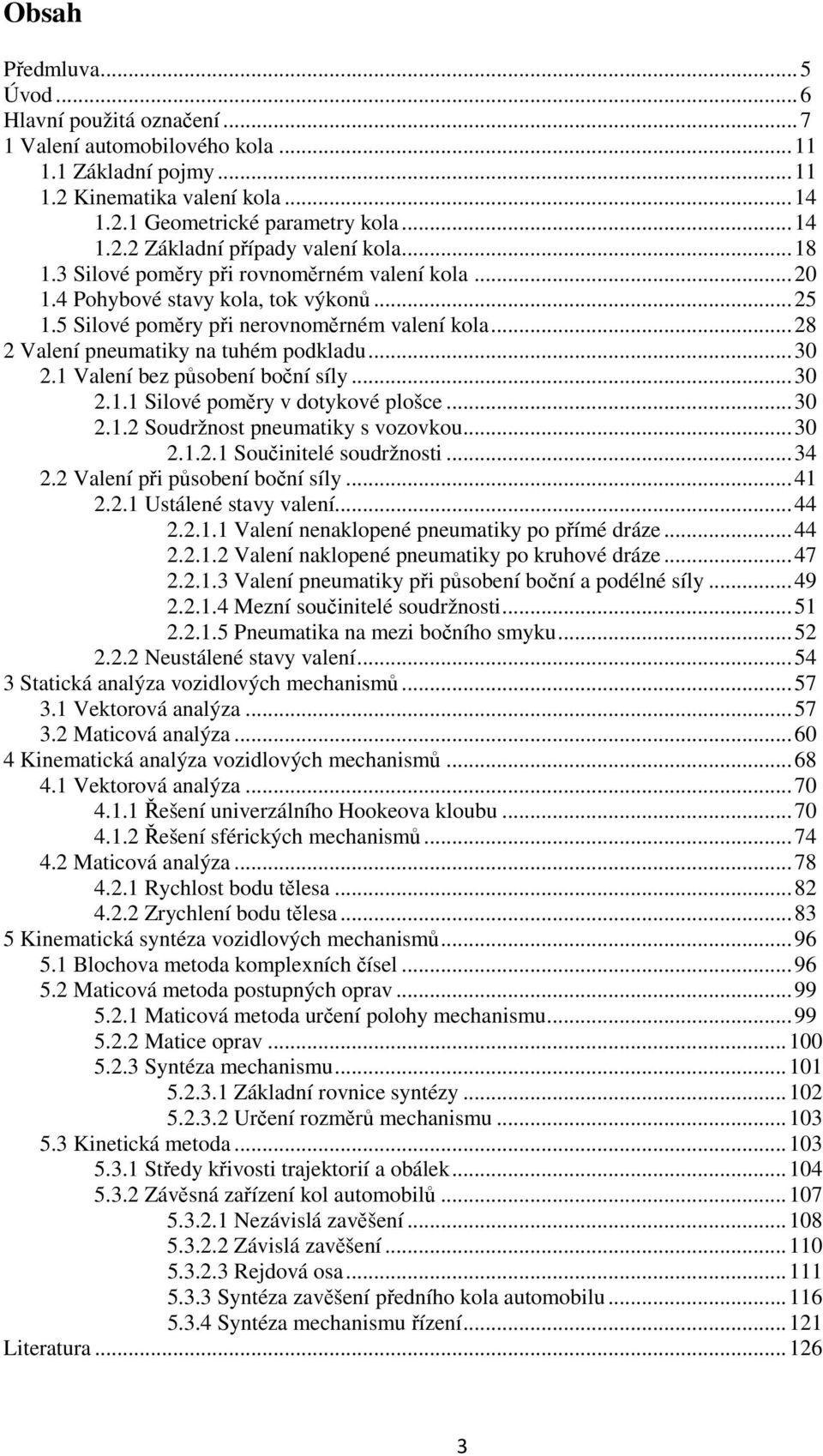 .. 3.. oudržnost pneumat s ooou... 3... oučntelé soudržnost... 34. Valení př působení boční síl... 4.. Ustálené sta alení... 44... Valení nenalopené pneumat po přímé dráe... 44... Valení nalopené pneumat po ruhoé dráe.