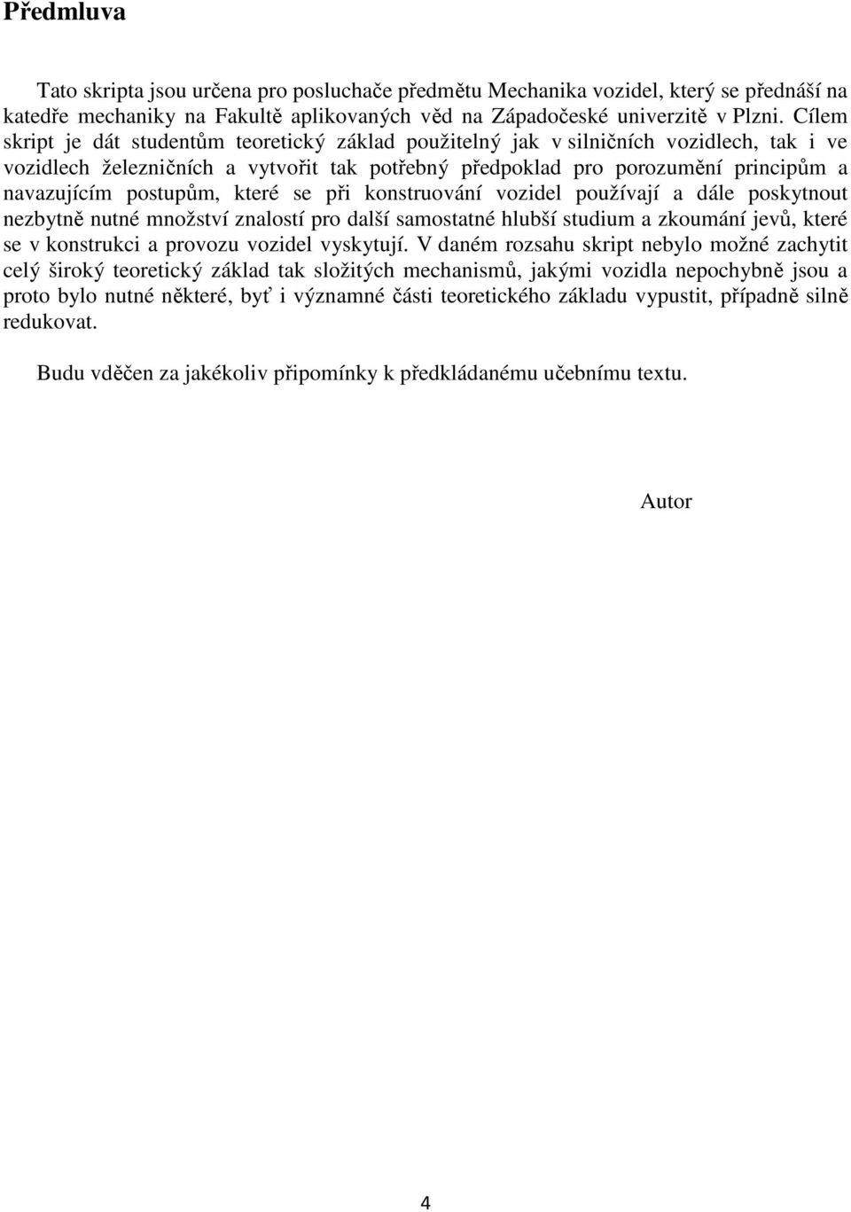 onstruoání odel použíaí a dále postnout nebtně nutné množstí nalostí pro další samostatné hlubší studum a oumání eů teré se onstruc a proou odel stuí.