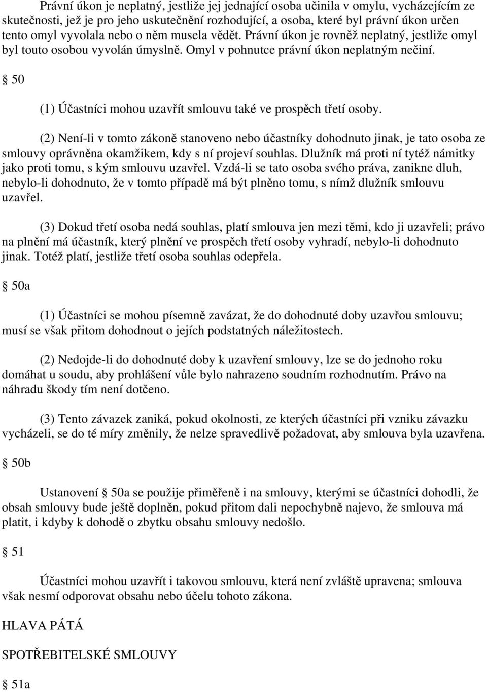 50 (1) Účastníci mohou uzavřít smlouvu také ve prospěch třetí osoby.