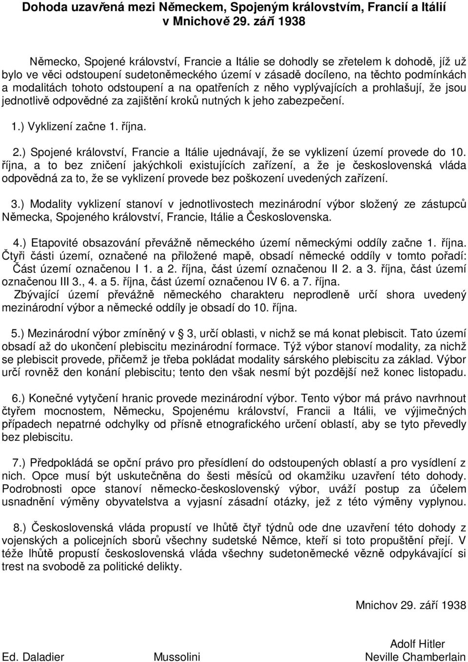 odstoupení a na opat eních z n ho vyplývajících a prohlašují, že jsou jednotliv odpov dné za zajišt ní krok nutných k jeho zabezpe ení. 1.) Vyklizení za ne 1. íjna. 2.