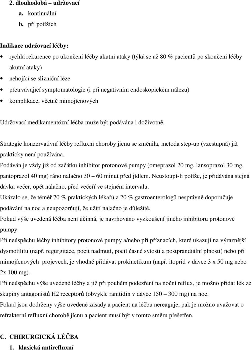 symptomatologie (i při negativním endoskopickém nálezu) komplikace, včetně mimojícnových Udržovací medikamentózní léčba může být podávána i doživotně.