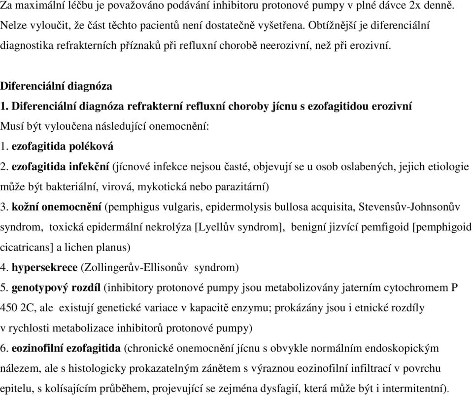 Diferenciální diagnóza refrakterní refluxní choroby jícnu s ezofagitidou erozivní Musí být vyloučena následující onemocnění: 1. ezofagitida poléková 2.