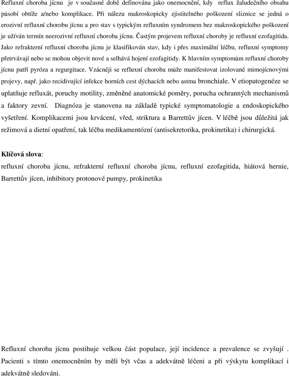 neerozivní refluxní choroba jícnu. Častým projevem refluxní choroby je refluxní ezofagitida.
