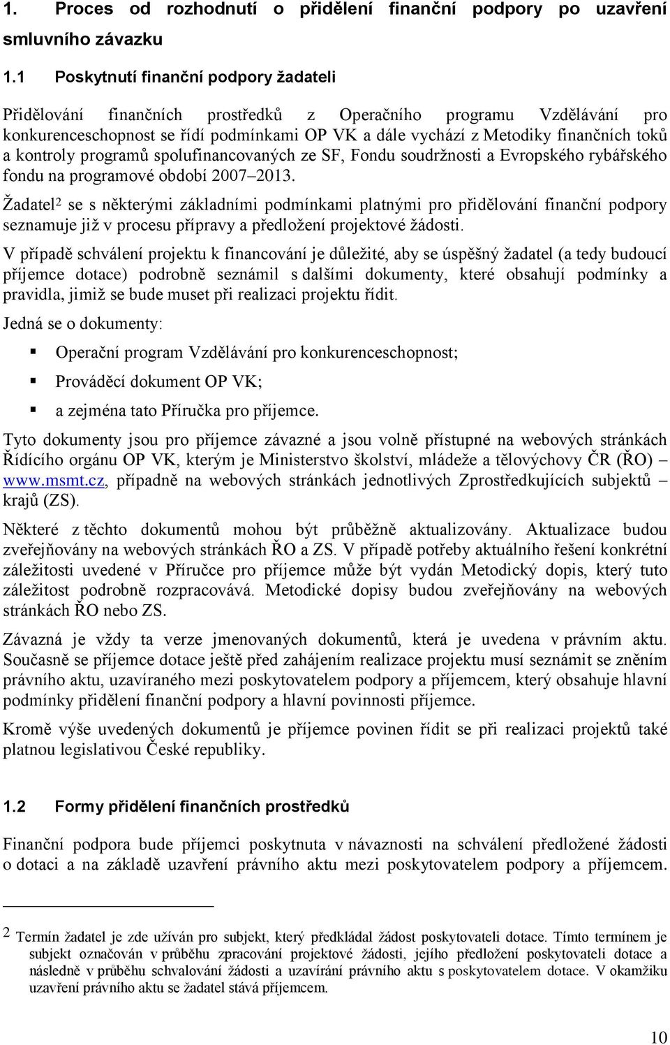 kontroly programů spolufinancovaných ze SF, Fondu soudrţnosti a Evropského rybářského fondu na programové období 2007 2013.