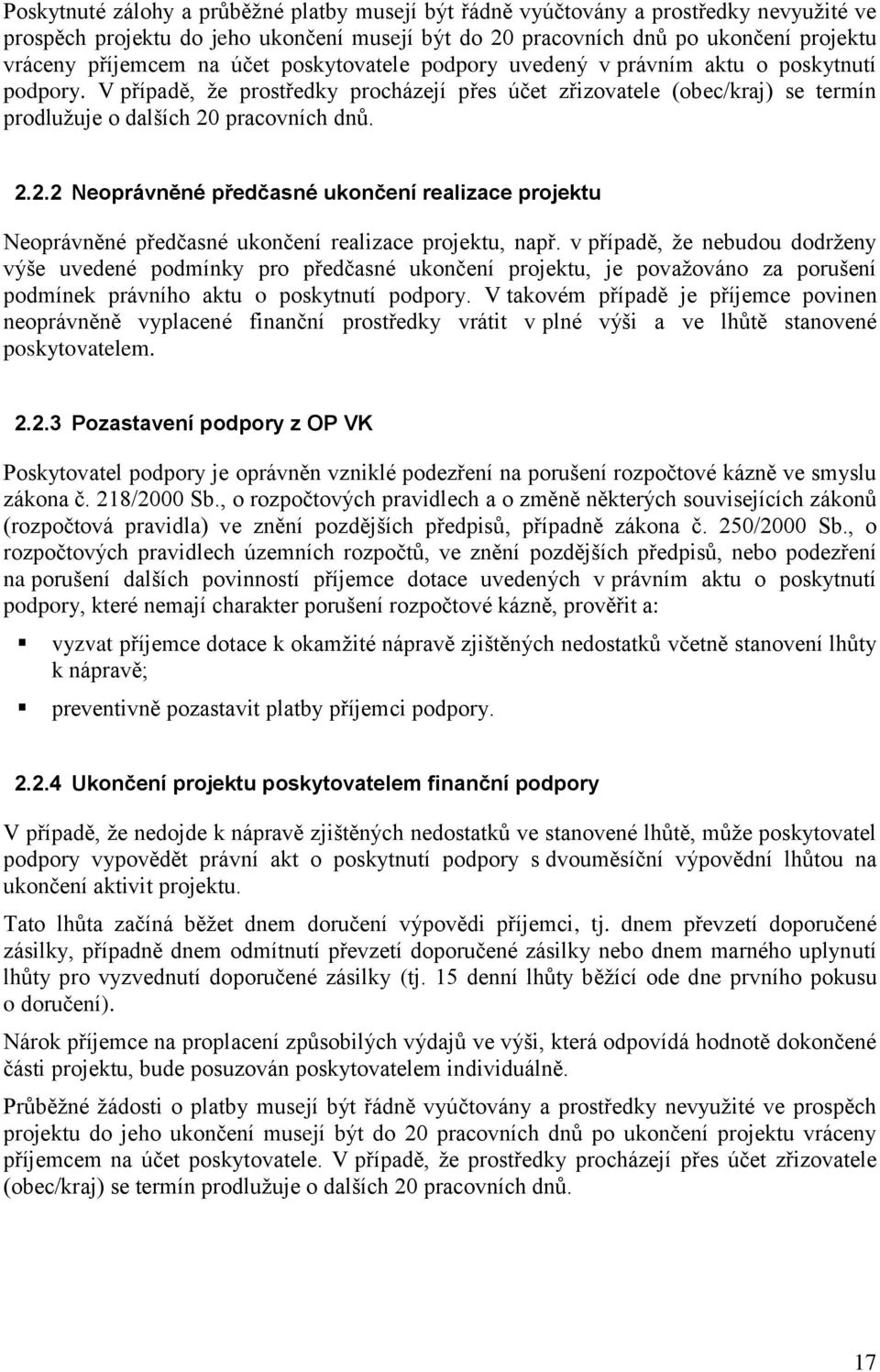 pracovních dnů. 2.2.2 Neoprávněné předčasné ukončení realizace projektu Neoprávněné předčasné ukončení realizace projektu, např.