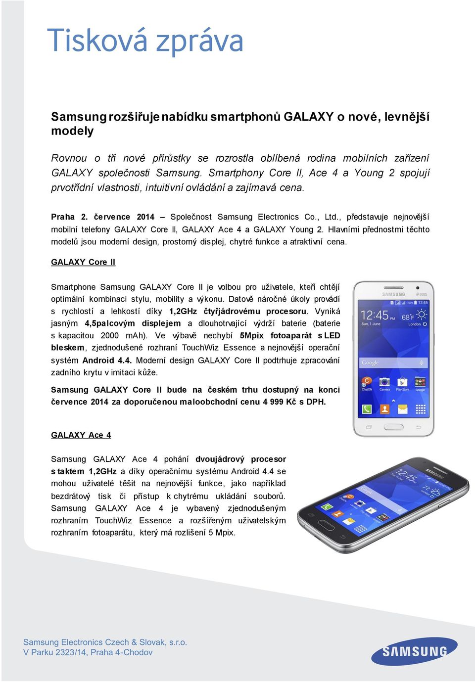 , představuje nejnovější mobilní telefony GALAXY Core II, GALAXY Ace 4 a GALAXY Young 2. Hlavními přednostmi těchto modelů jsou moderní design, prostorný displej, chytré funkce a atraktivní cena.