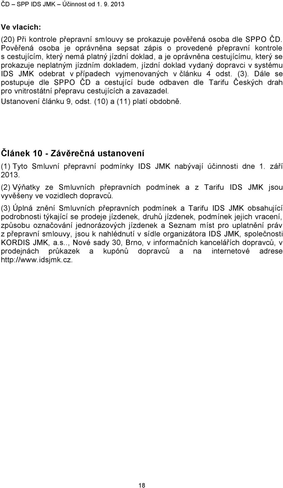 jízdní doklad vydaný dopravci v systému IDS JMK odebrat v případech vyjmenovaných v článku 4 odst. (3).