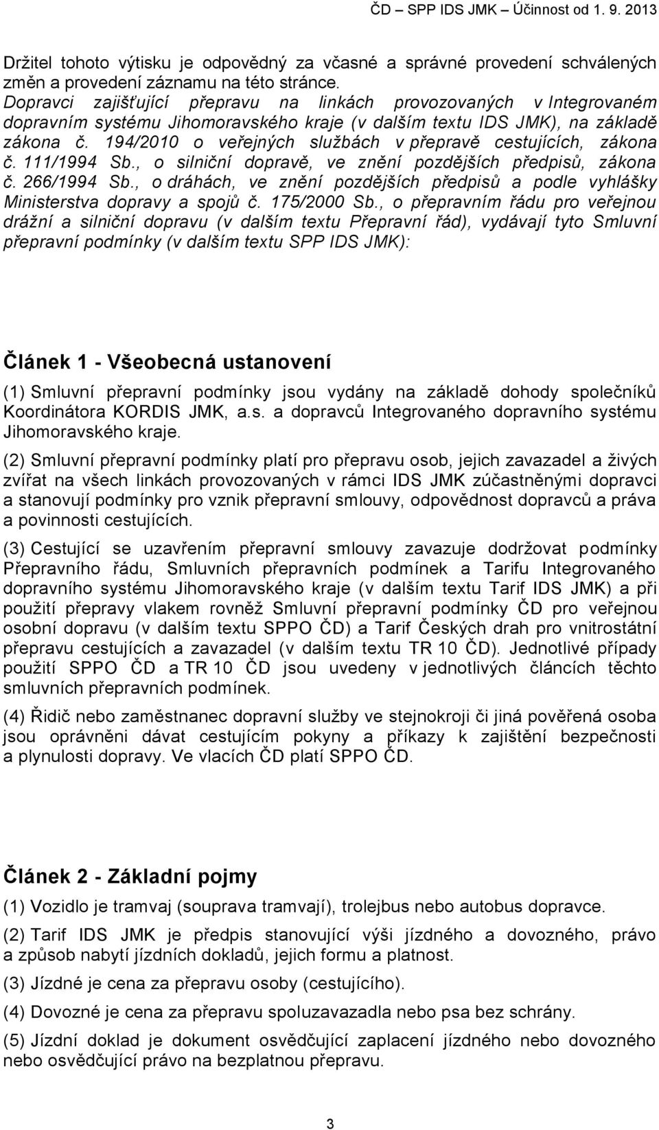 194/2010 o veřejných službách v přepravě cestujících, zákona č. 111/1994 Sb., o silniční dopravě, ve znění pozdějších předpisů, zákona č. 266/1994 Sb.