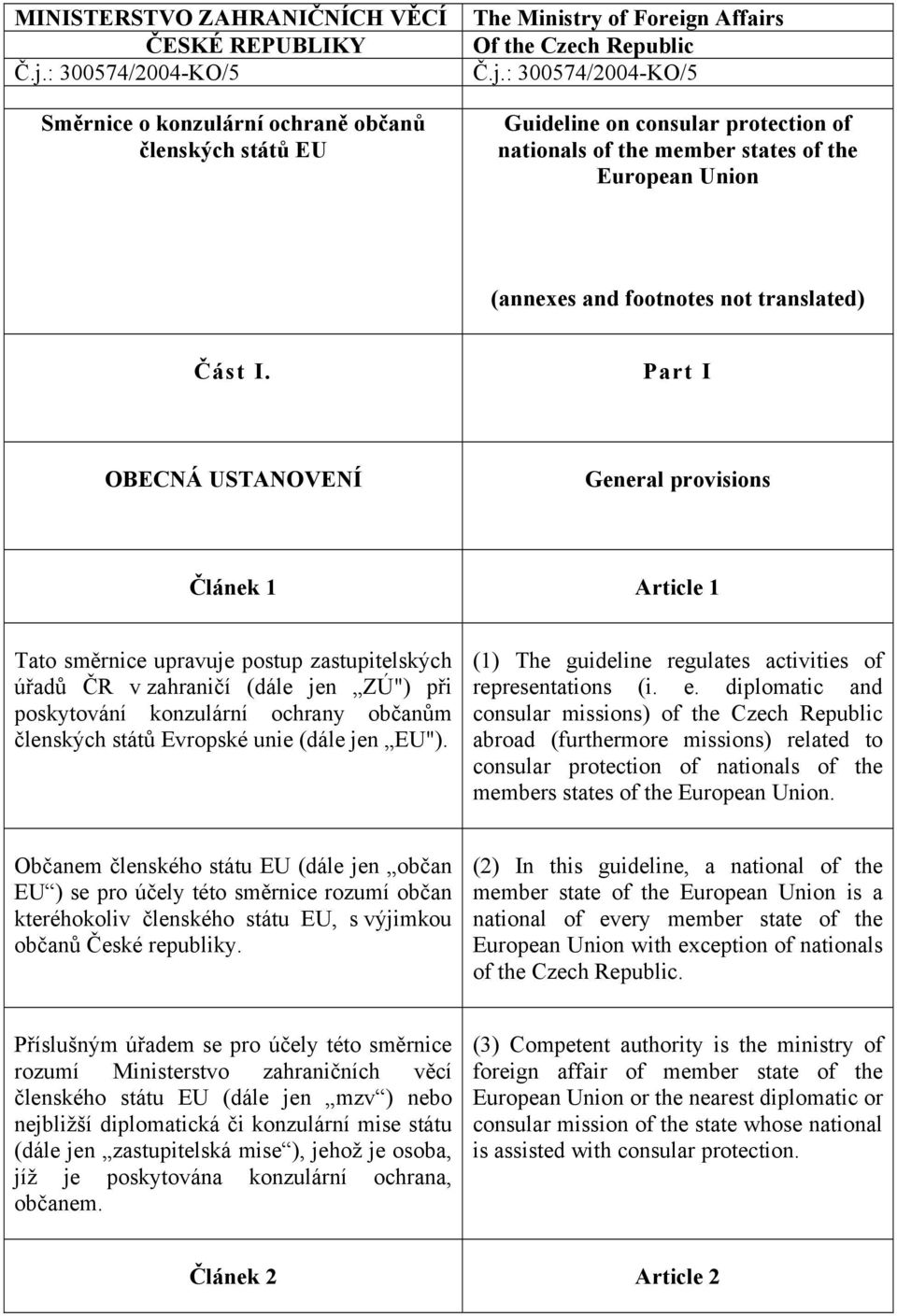 : 300574/2004-KO/5 Guideline on consular protection of nationals of the member states of the European Union (annexes and footnotes not translated) Část I.