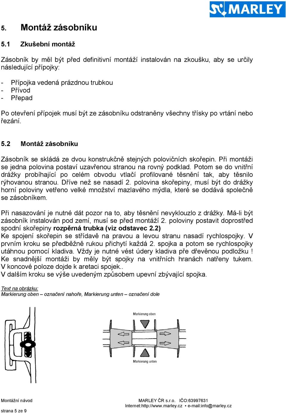 být ze zásobníku odstran ny v echny t ísky po vrtání nebo ezání. 5.2 Montá zásobníku Zásobník se skládá ze dvou konstruk stejných polovi ních sko epin.