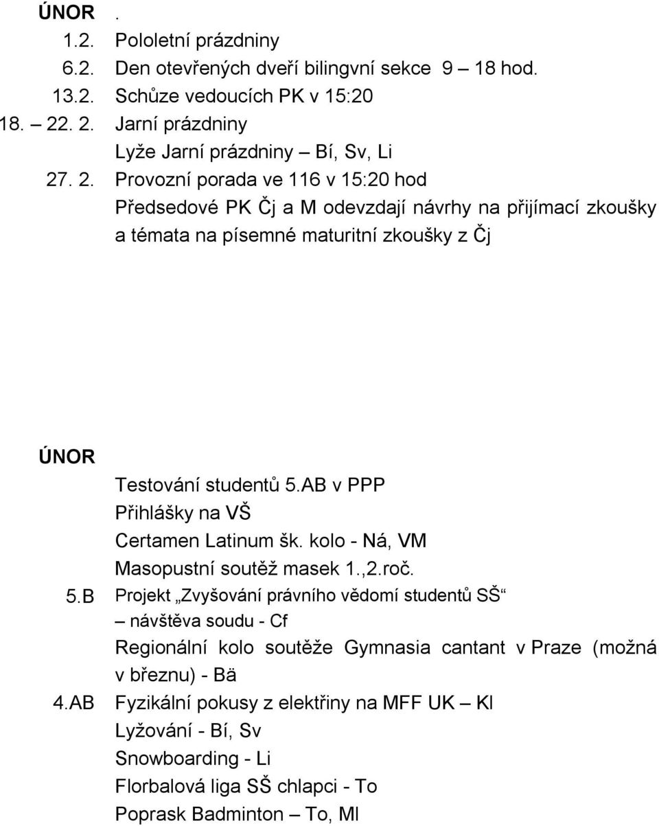 AB v PPP Přihlášky na VŠ Certamen Latinum šk. kolo - Ná, VM Masopustní soutěž masek 1.,2.roč. 5.