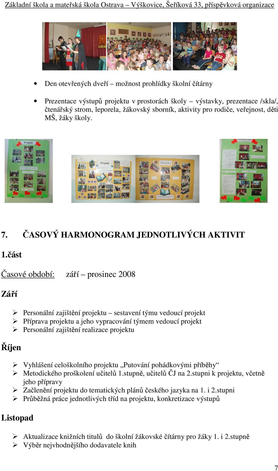 veřejnost, děti MŠ, žáky školy. ČASOVÝ HARMONOGRAM JEDNOTLIVÝCH AKTIVIT 1.