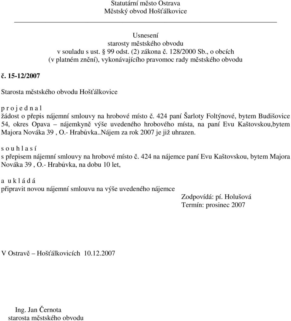 Nováka 39, O.- Hrabůvka..Nájem za rok 2007 je již uhrazen. s o u h l a s í s přepisem nájemní smlouvy na hrobové místo č.