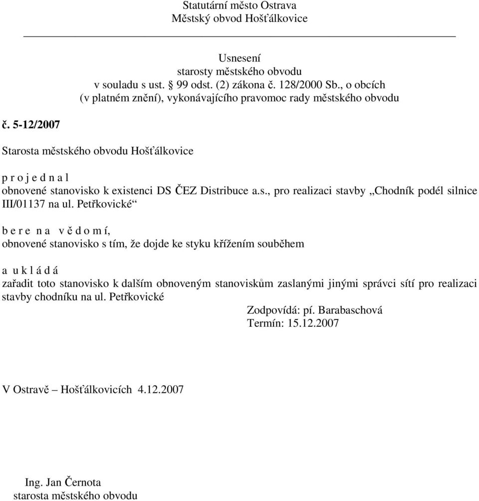 toto stanovisko k dalším obnoveným stanoviskům zaslanými jinými správci sítí pro realizaci stavby chodníku na