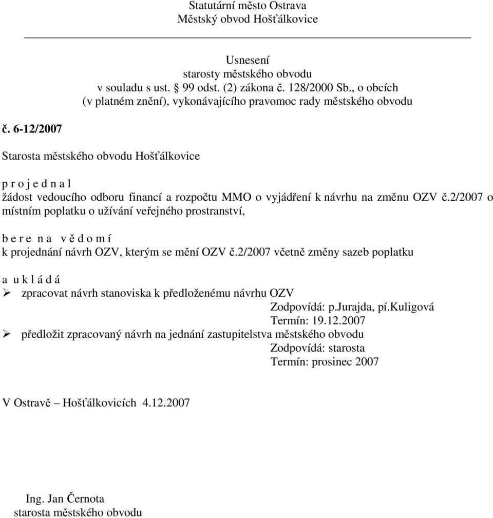 č.2/2007 včetně změny sazeb poplatku zpracovat návrh stanoviska k předloženému návrhu OZV Zodpovídá: p.jurajda, pí.