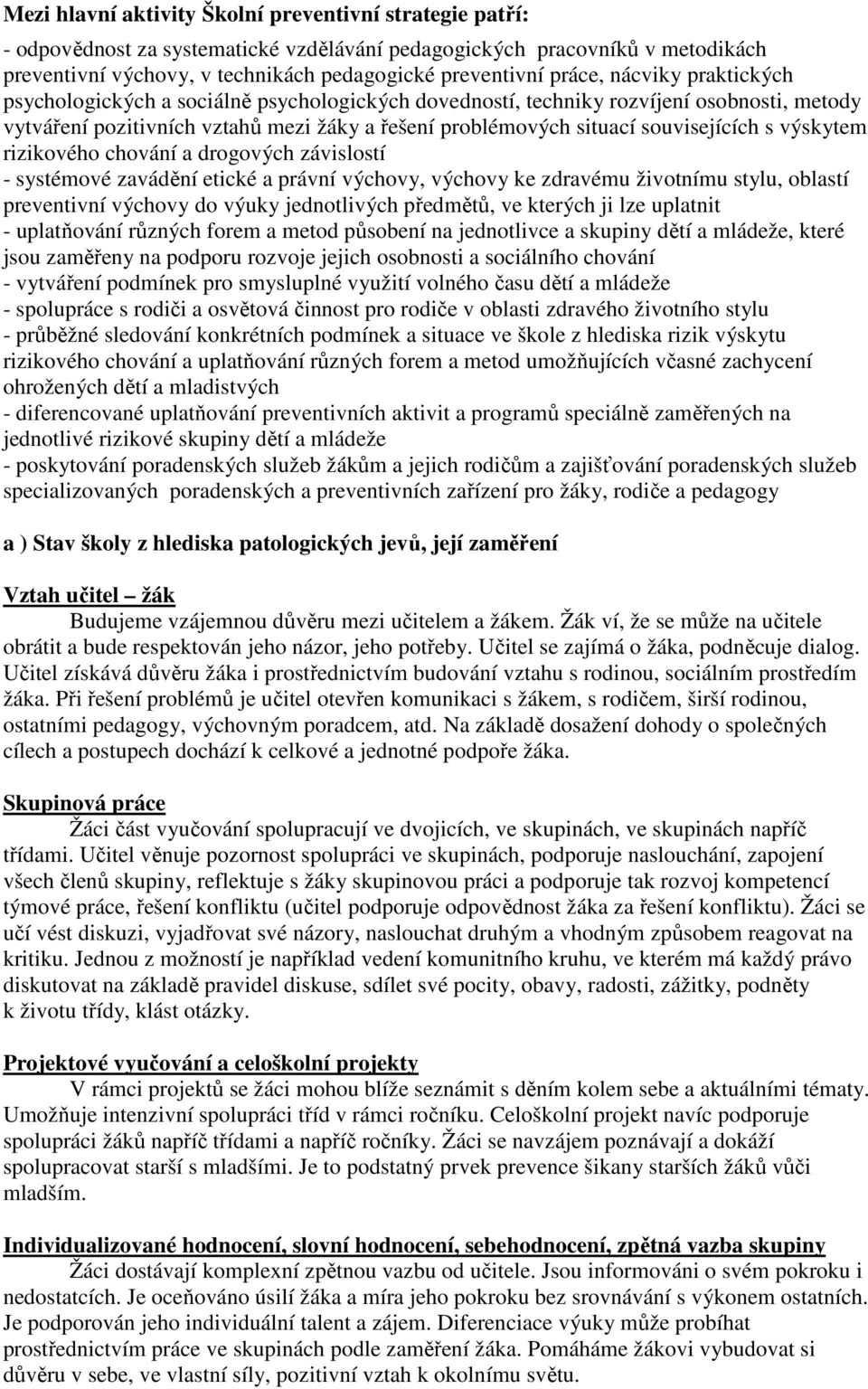 souvisejících s výskytem rizikového chování a drogových závislostí - systémové zavádění etické a právní výchovy, výchovy ke zdravému životnímu stylu, oblastí preventivní výchovy do výuky jednotlivých