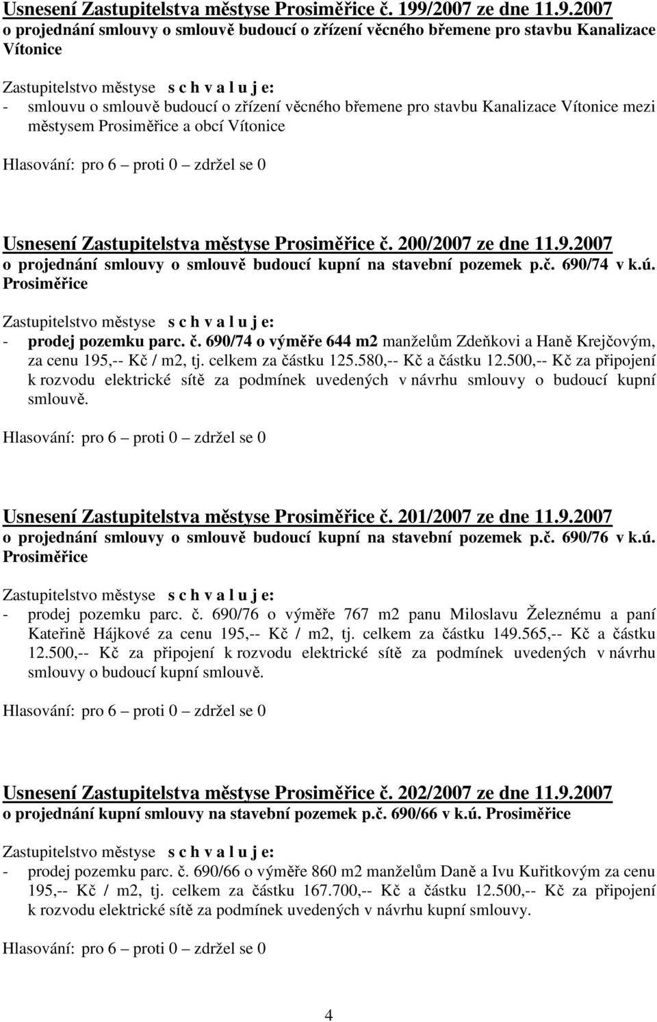 2007 o projednání smlouvy o smlouvě budoucí o zřízení věcného břemene pro stavbu Kanalizace Vítonice - smlouvu o smlouvě budoucí o zřízení věcného břemene pro stavbu Kanalizace Vítonice mezi městysem