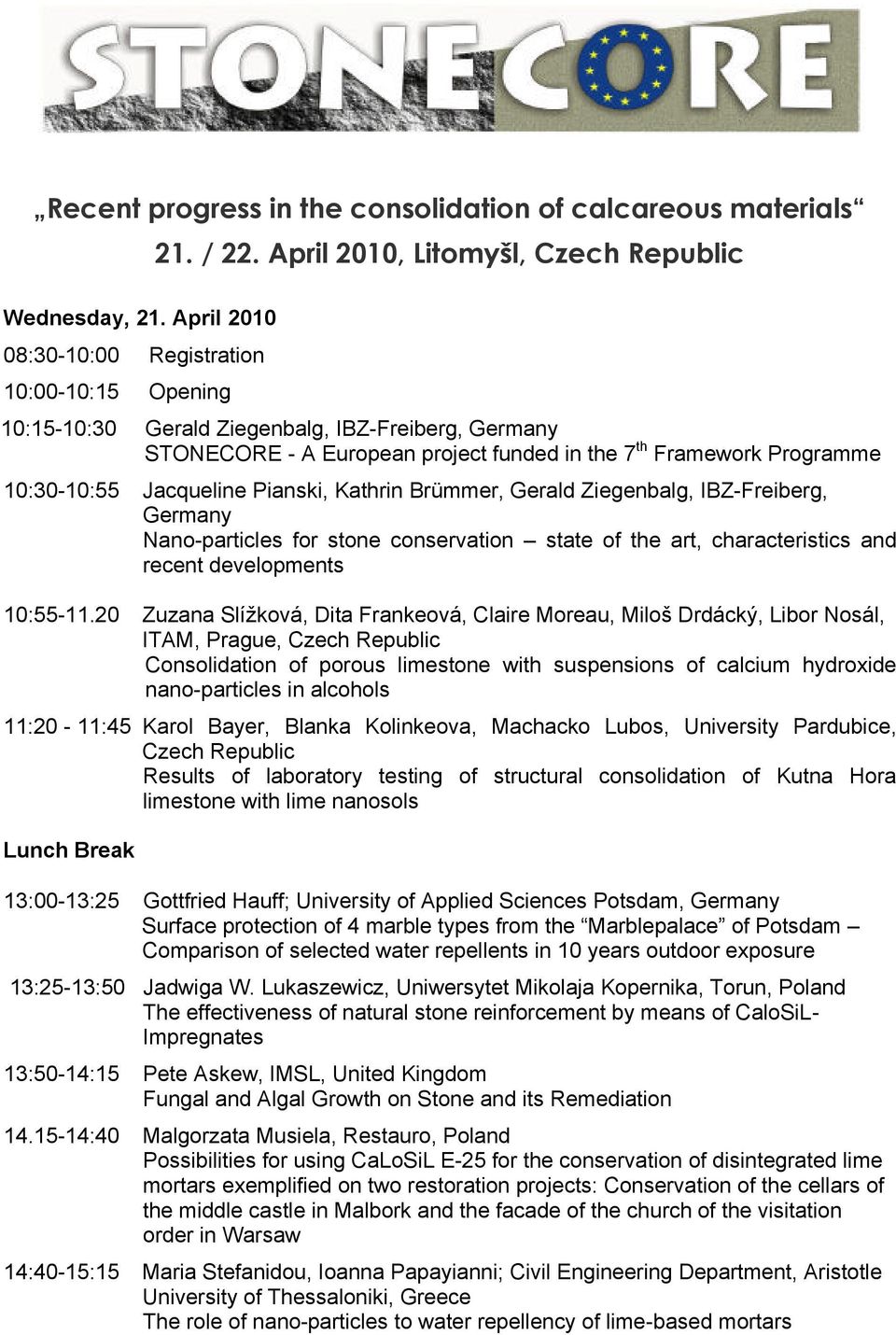 Brümmer, Gerald Ziegenbalg, IBZ-Freiberg, Germany Nano-particles for stone conservation state of the art, characteristics and recent developments 10:55-11.