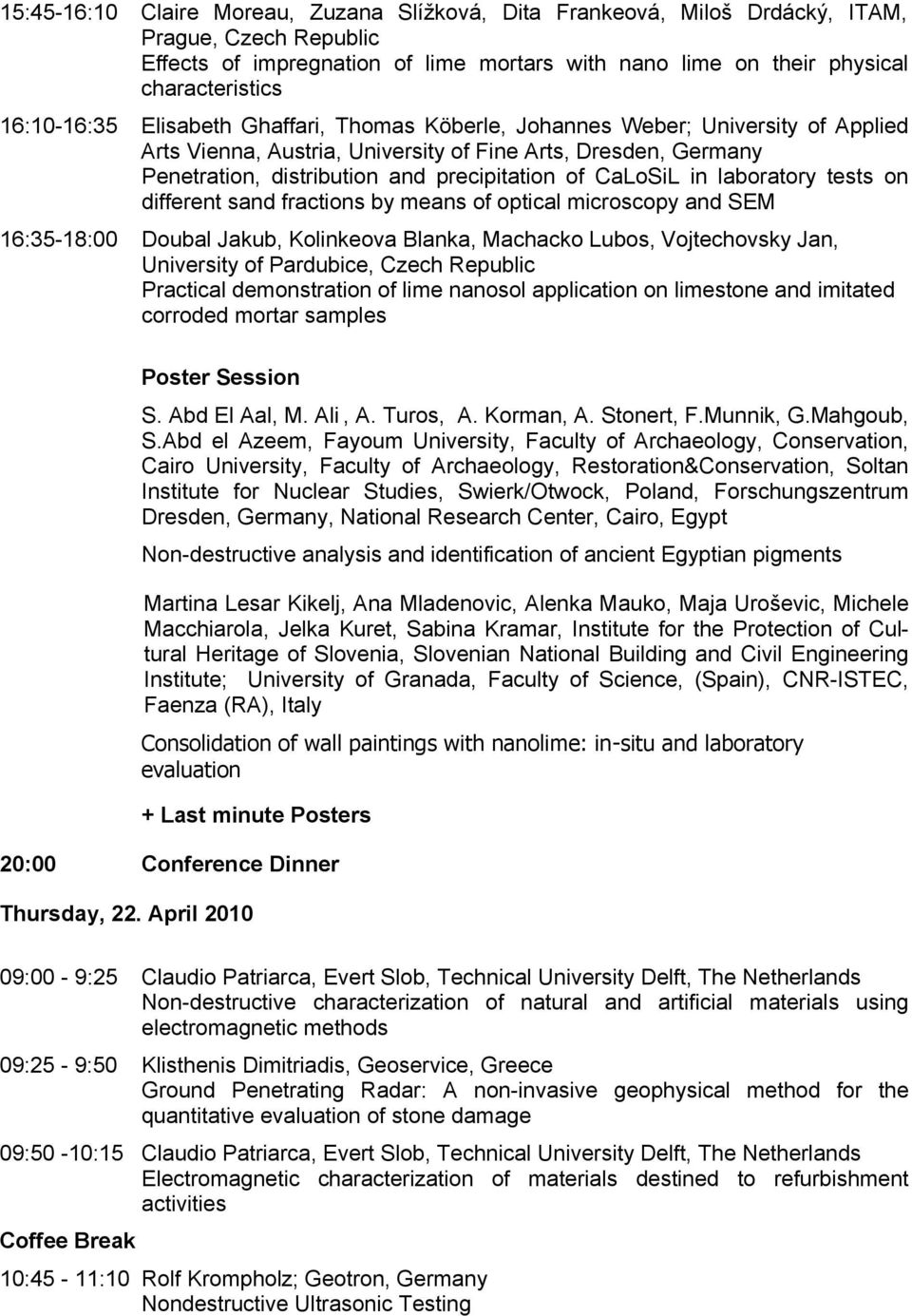 CaLoSiL in laboratory tests on different sand fractions by means of optical microscopy and SEM 16:35-18:00 Doubal Jakub, Kolinkeova Blanka, Machacko Lubos, Vojtechovsky Jan, University of Pardubice,