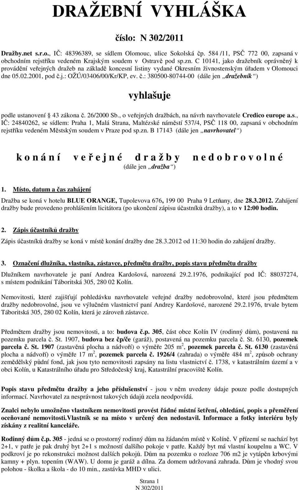 j.: OŽÚ/03406/00/Kr/KP, ev. č.: 380500-80744-00 (dále jen dražebník ) vyhlašuje podle ust