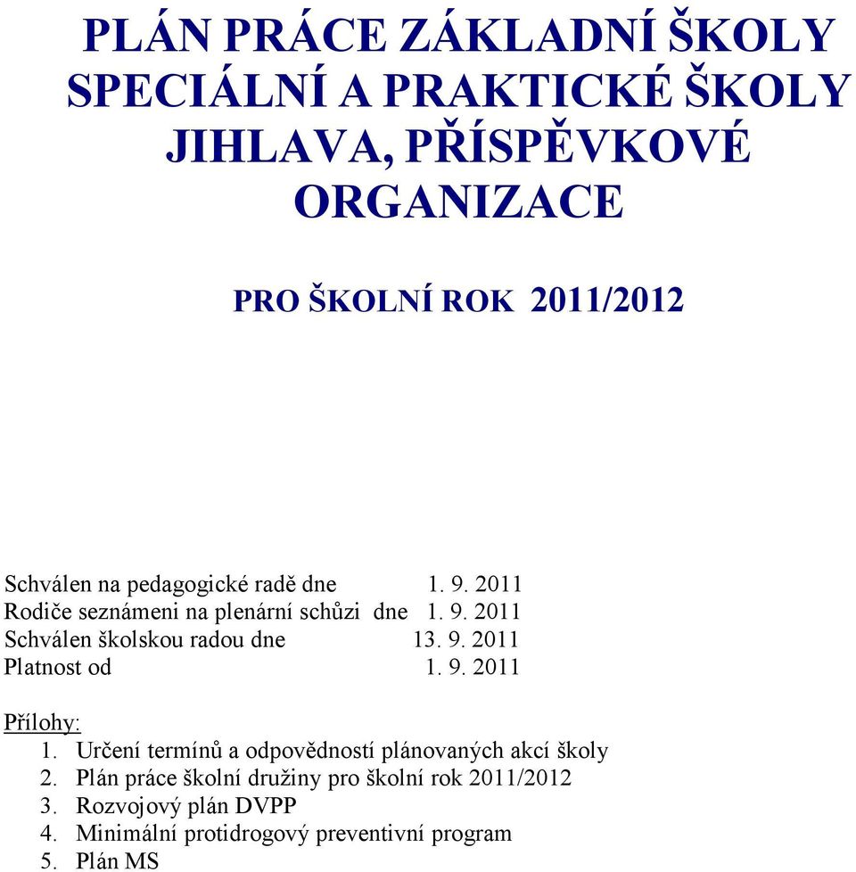 9. 2011 Platnost od 1. 9. 2011 Přílohy: 1. Určení termínů a odpovědností plánovaných akcí školy 2.