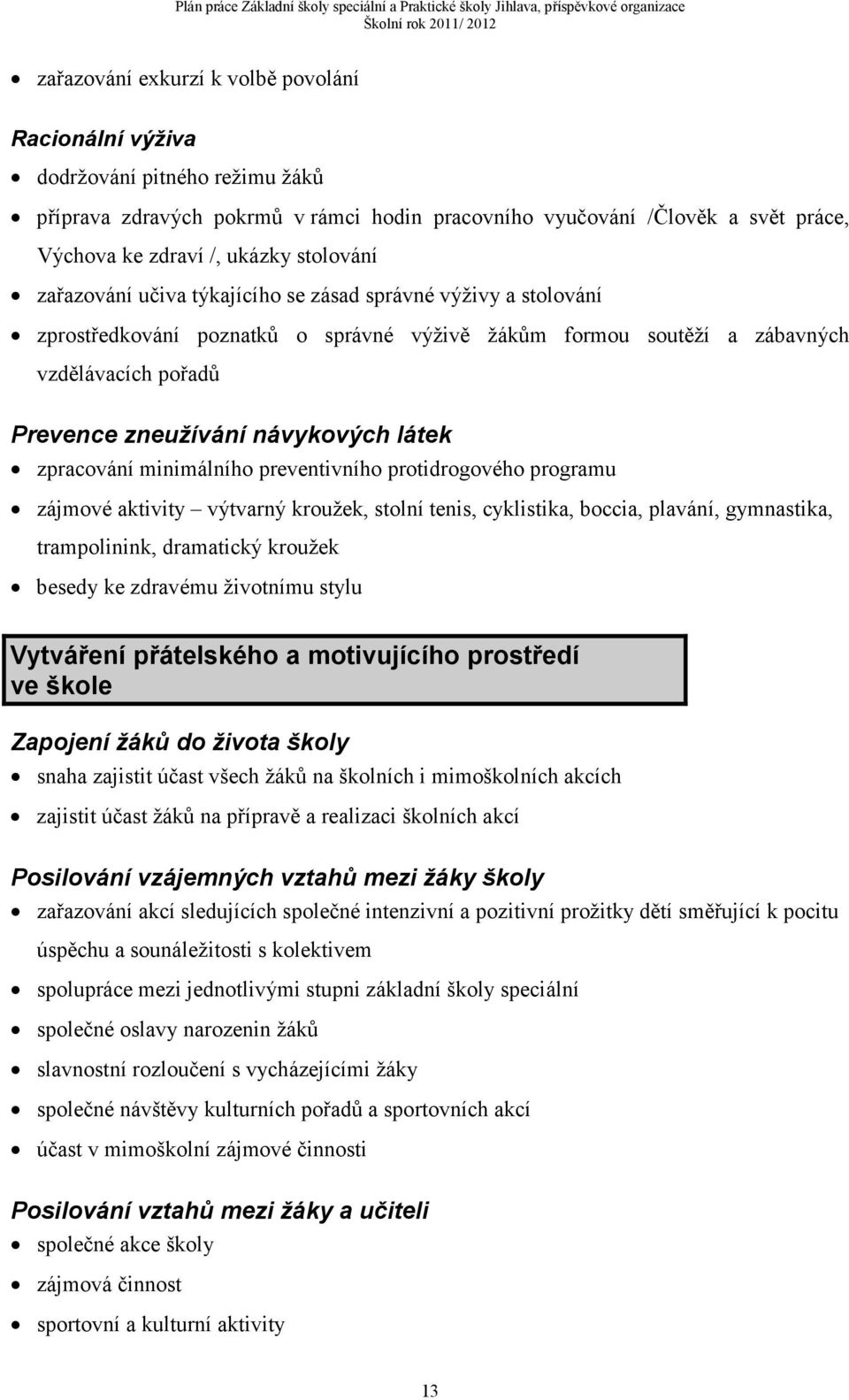 látek zpracování minimálního preventivního protidrogového programu zájmové aktivity výtvarný kroužek, stolní tenis, cyklistika, boccia, plavání, gymnastika, trampolinink, dramatický kroužek besedy ke