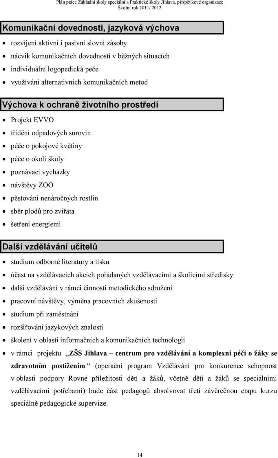 rostlin sběr plodů pro zvířata šetření energiemi Další vzdělávání učitelů studium odborné literatury a tisku účast na vzdělávacích akcích pořádaných vzdělávacími a školícími středisky další