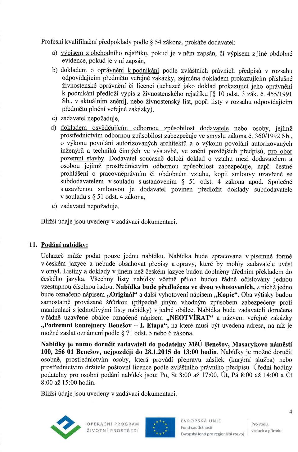 doklad prokazujici jeho opr6vndni k podnik6ni piedlozi qfpis z Zivnostensk6ho rejstiiku [$ 10 odst. 3 z6k. (). 45511991 Sb., v aktu6lnfm zndni], nebo Zivnostensky list, popi.