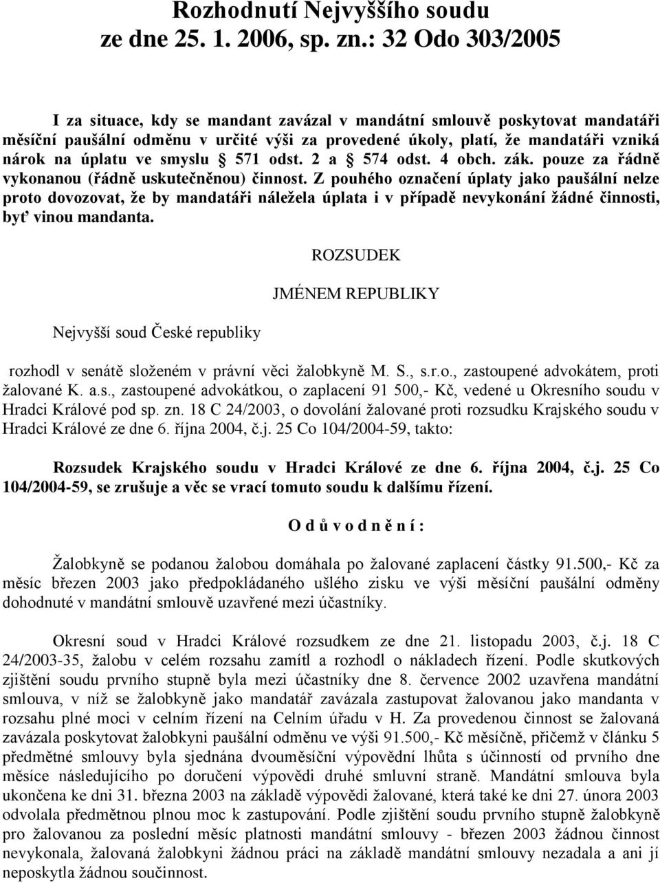 smyslu 571 odst. 2 a 574 odst. 4 obch. zák. pouze za řádně vykonanou (řádně uskutečněnou) činnost.