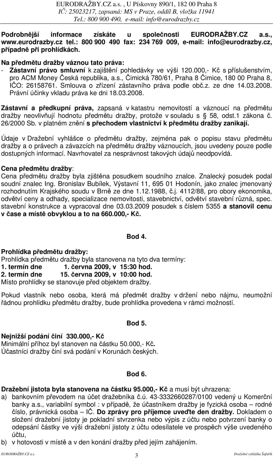 Smlouva o zízení zástavního práva podle ob.z. ze dne 14.03.2008.