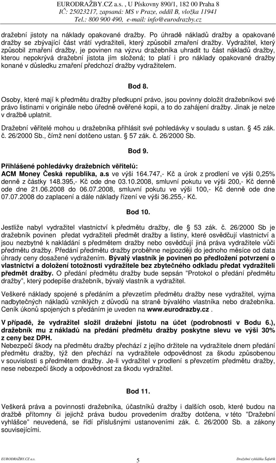 dsledku zmaení pedchozí dražby vydražitelem. Bod 8.