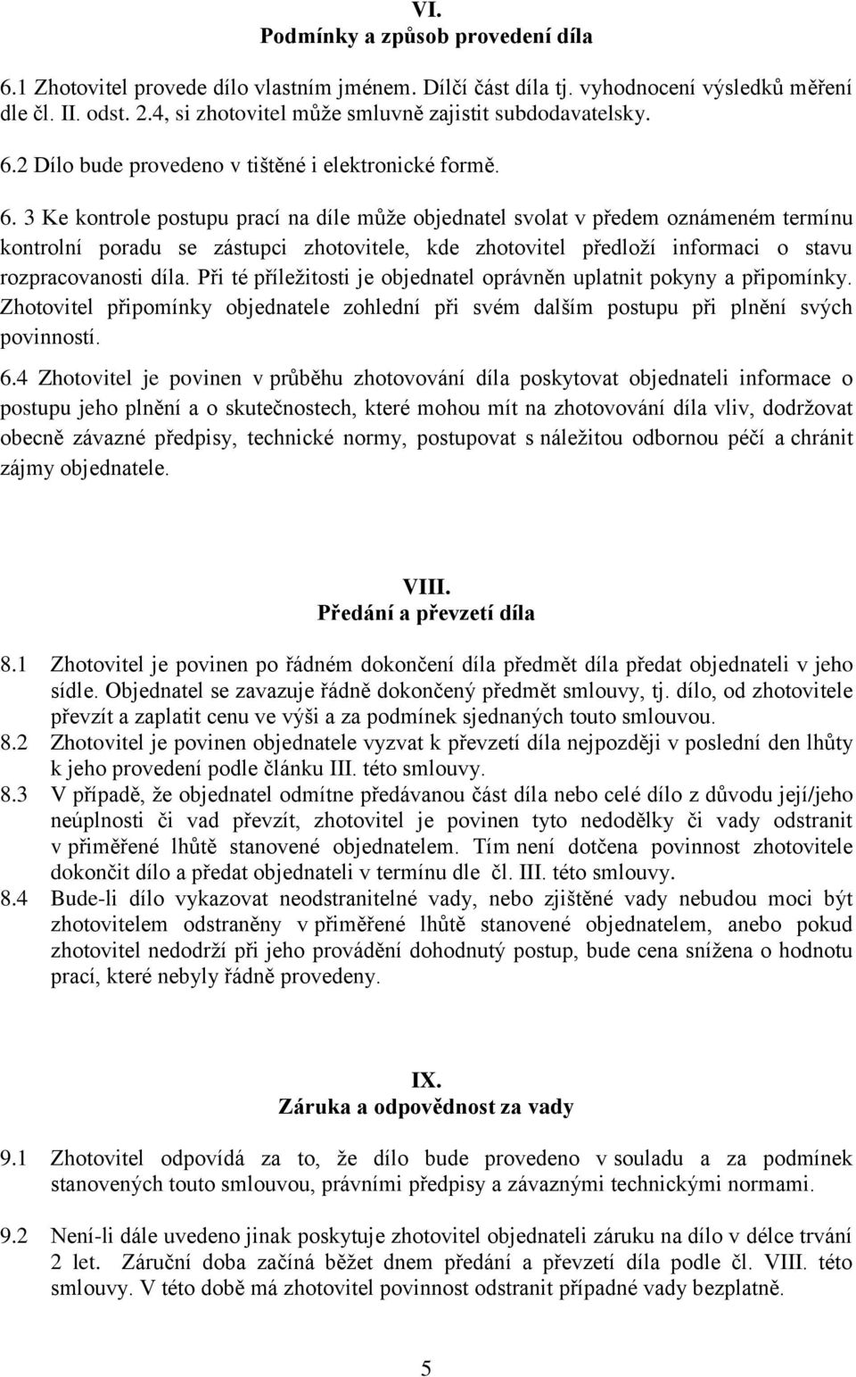 2 Dílo bude provedeno v tištěné i elektronické formě. 6.