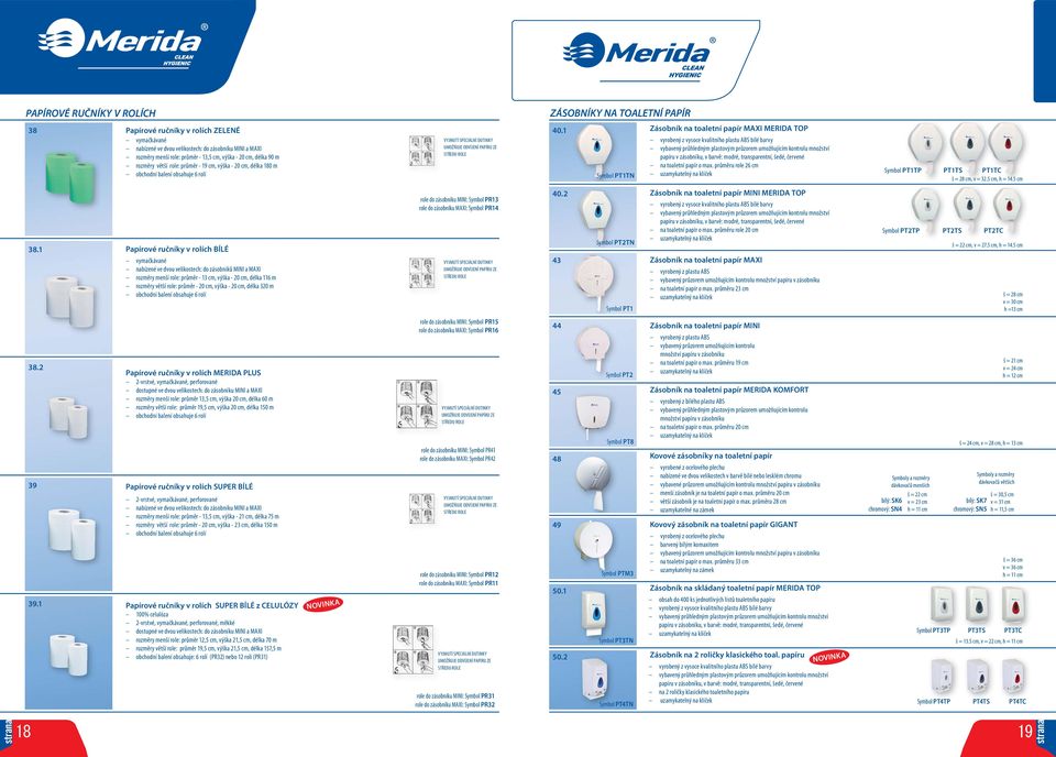 1 Symbol PT1TN Zásobník na toaletní papír MAXI MERIDA TOP vyrobený z vysoce kvalitního plastu ABS bílé barvy vybavený průhledným plastovým průzorem umožňujícím kontrolu množství papíru v zásobníku, v