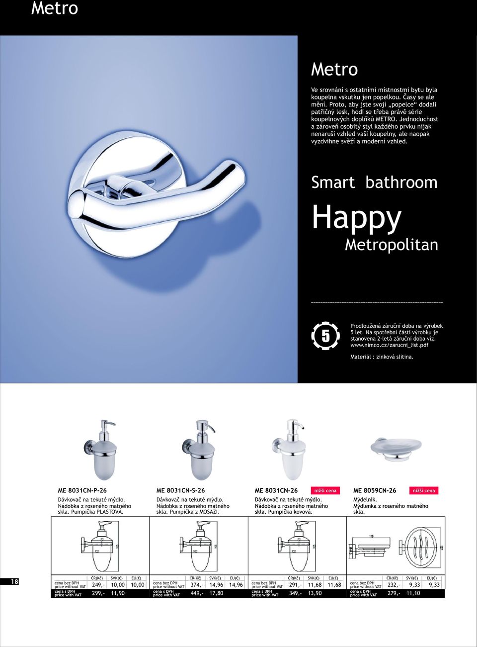 Smart bathroom Happy Metropolitan 5 Prodloužená záruèní doba na výrobek 5 let. Na spotøební èásti výrobku je stanovena 2-letá záruèní doba viz. www.nimco.cz/zarucni_list.