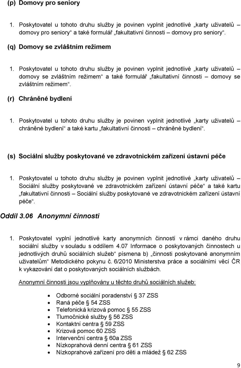 (r) Chráněné bydlení chráněné bydlení a také kartu fakultativní činnosti chráněné bydlení.