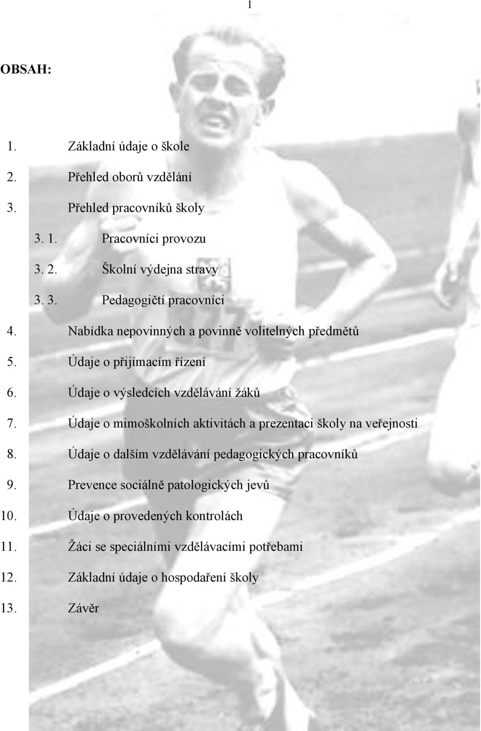 Údaje o výsledcích vzdělávání žáků 7. Údaje o mimoškolních aktivitách a prezentaci školy na veřejnosti 8.