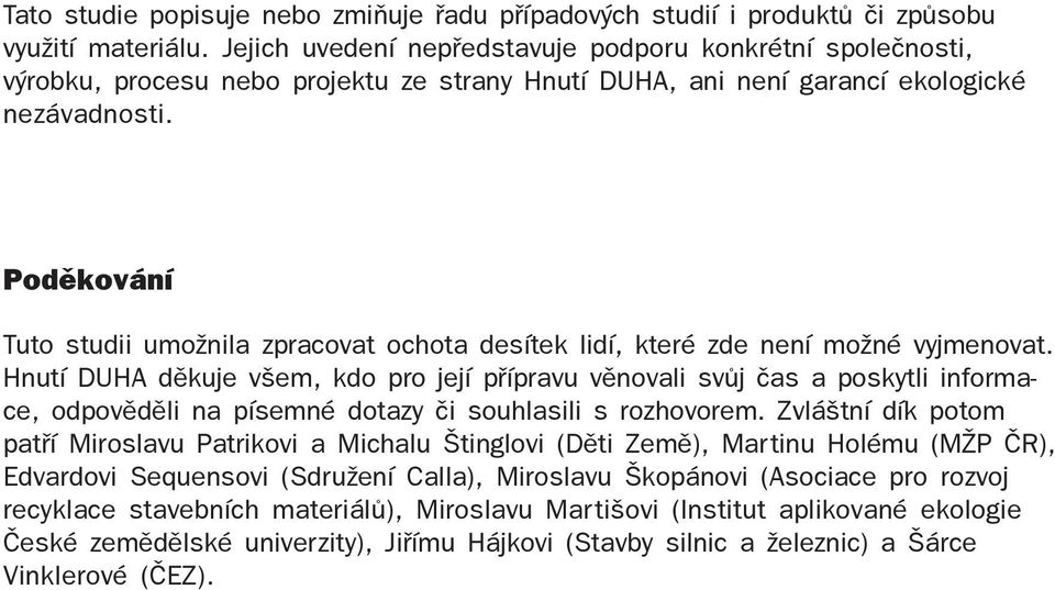 Podìkování Tuto studii umožnia zpracovat ochota desítek idí, které zde není možné vyjmenovat.